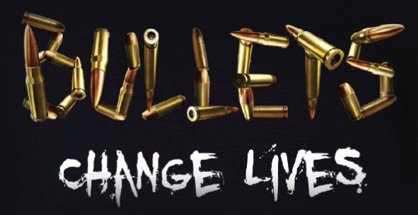 Bullets Change Lives